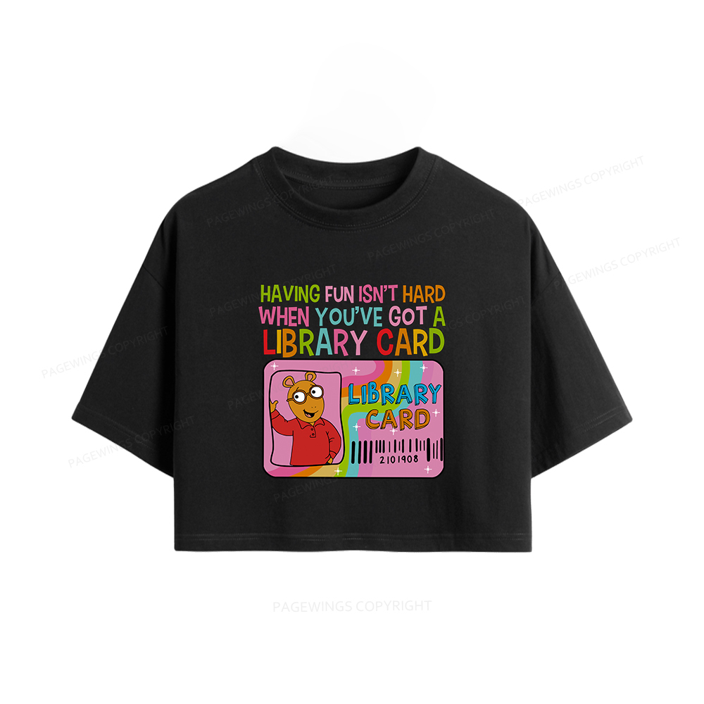 Pagewings Having Fun Isn't Hard When You've Got A Library Card Women Crop Tops