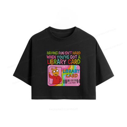 Pagewings Having Fun Isn't Hard When You've Got A Library Card Women Crop Tops