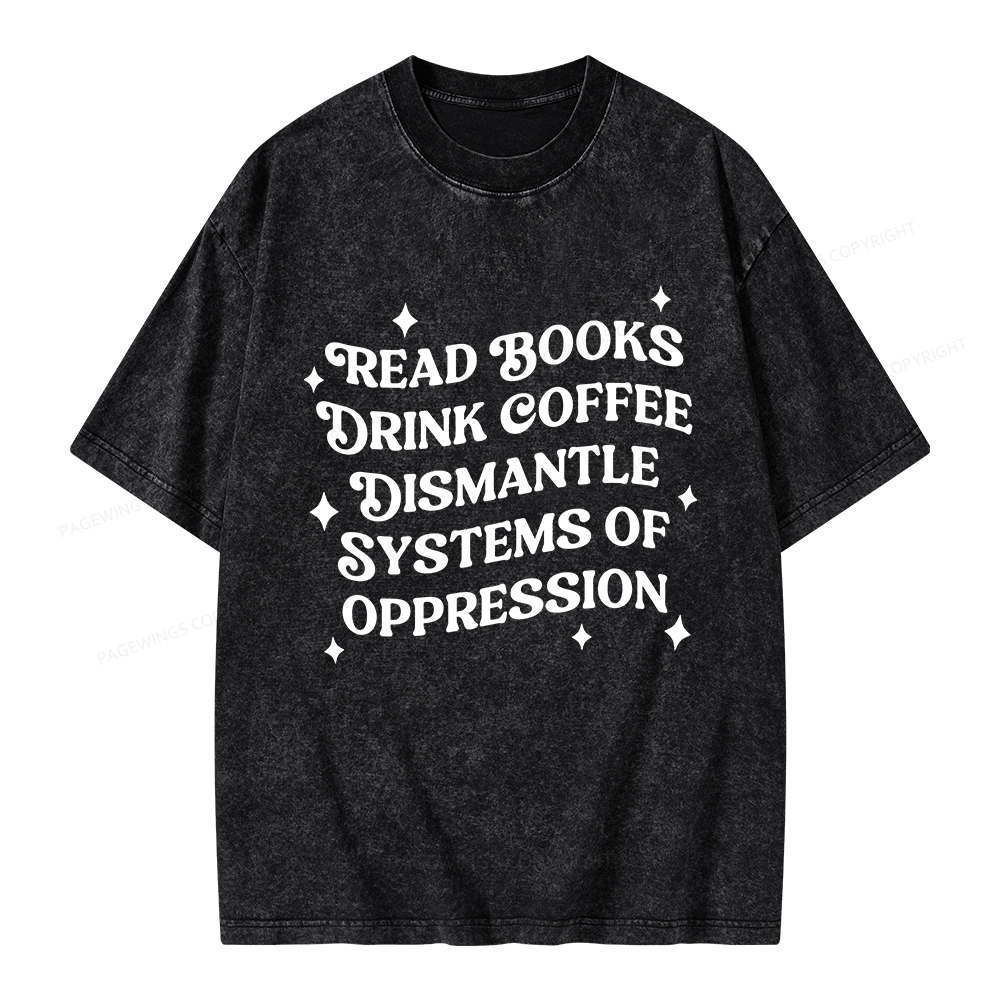 Pagewings Read Books Drink Coffee Dismantle Systems Unisex Washed T-shirt