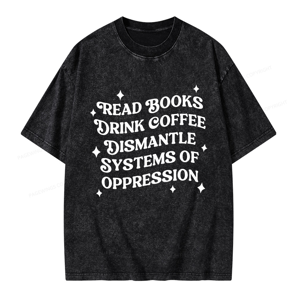 Pagewings Read Books Drink Coffee Dismantle Systems Unisex Washed T-shirt