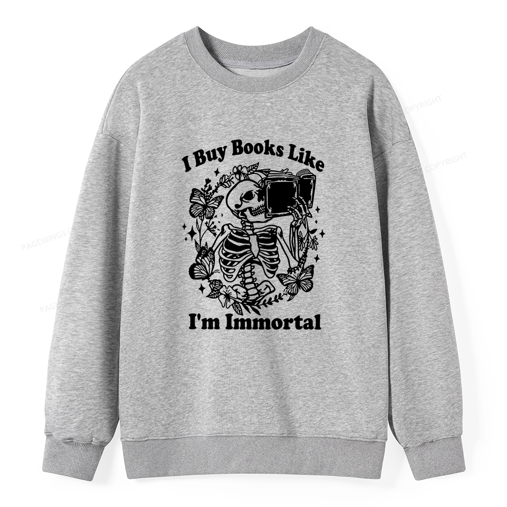 Pagewings I Buy Books Like I'm Immortal Unisex Classic Sweatshirt
