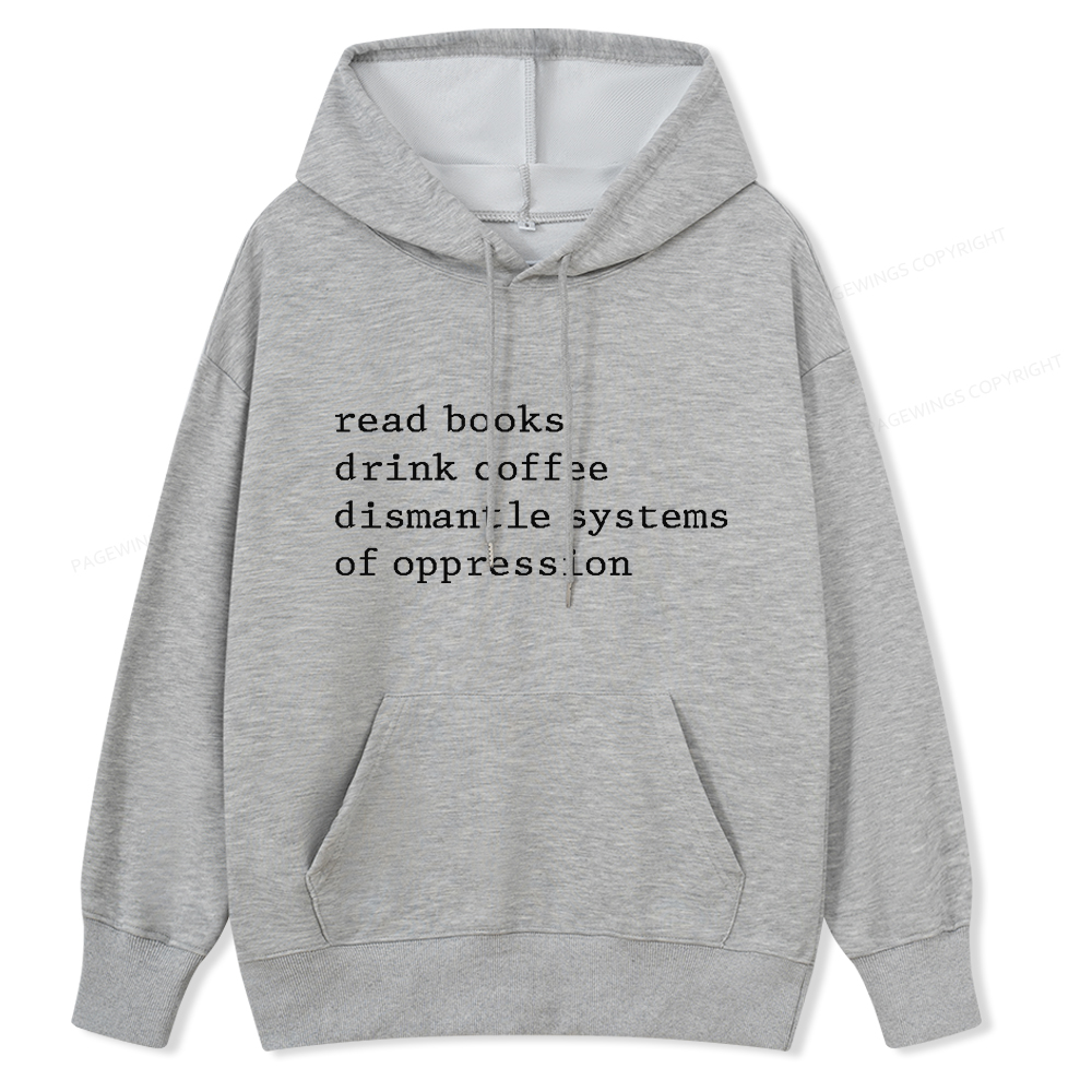 Pagewings Read Books Drink Coffee Dismantle Systems of Oppression Unisex Classic Hoodie
