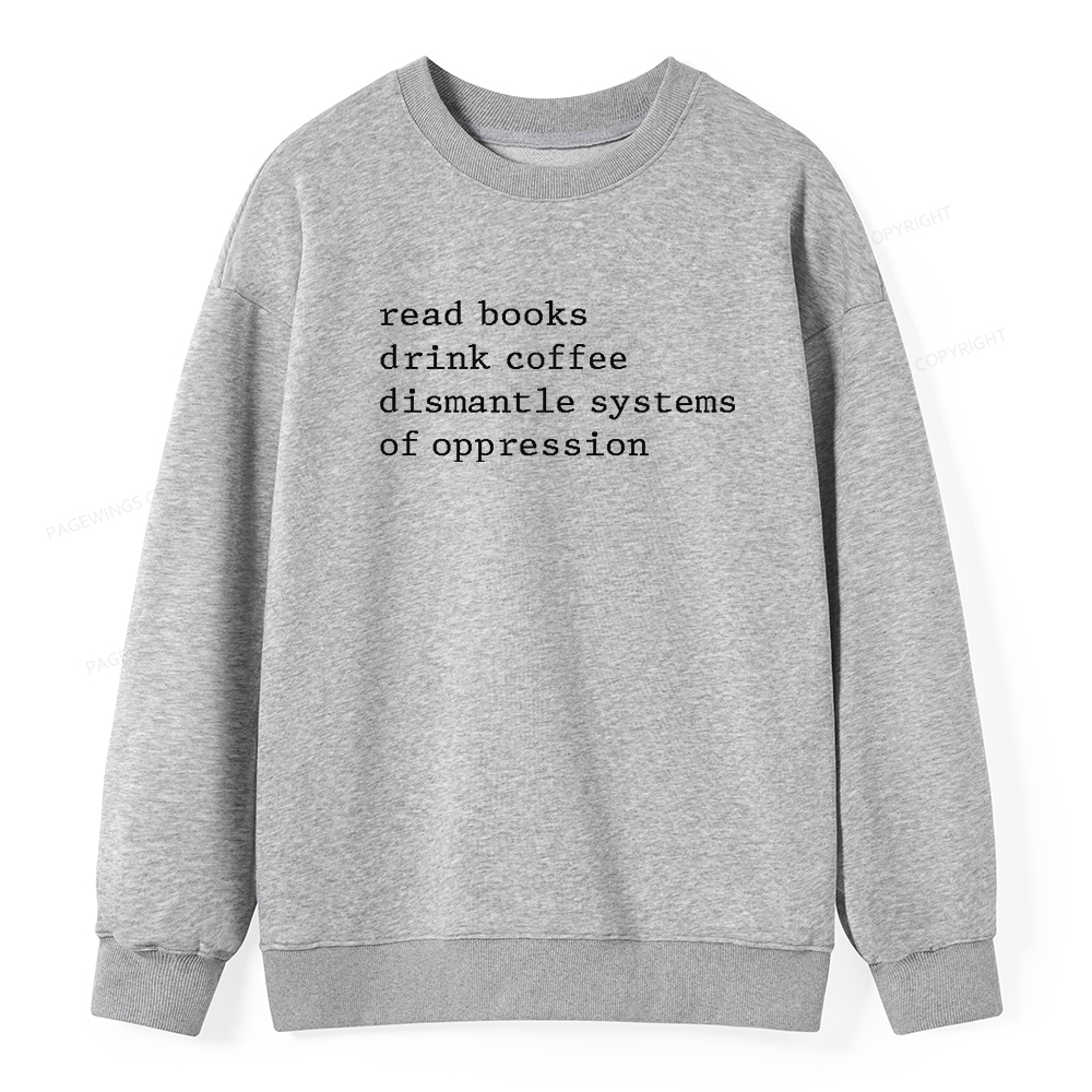 Pagewings Read Books Drink Coffee Dismantle Systems of Oppression Unisex Classic Sweatshirt