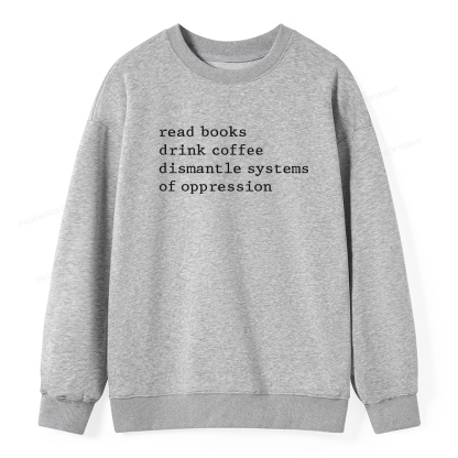 Pagewings Read Books Drink Coffee Dismantle Systems of Oppression Unisex Classic Sweatshirt