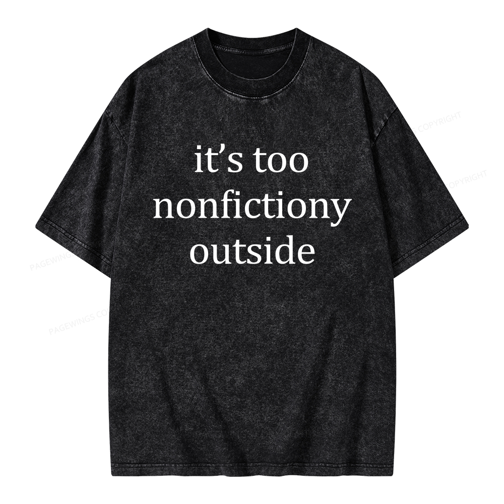 Pagewings It’s Too Nonfictiony Outside Unisex Washed T-shirt