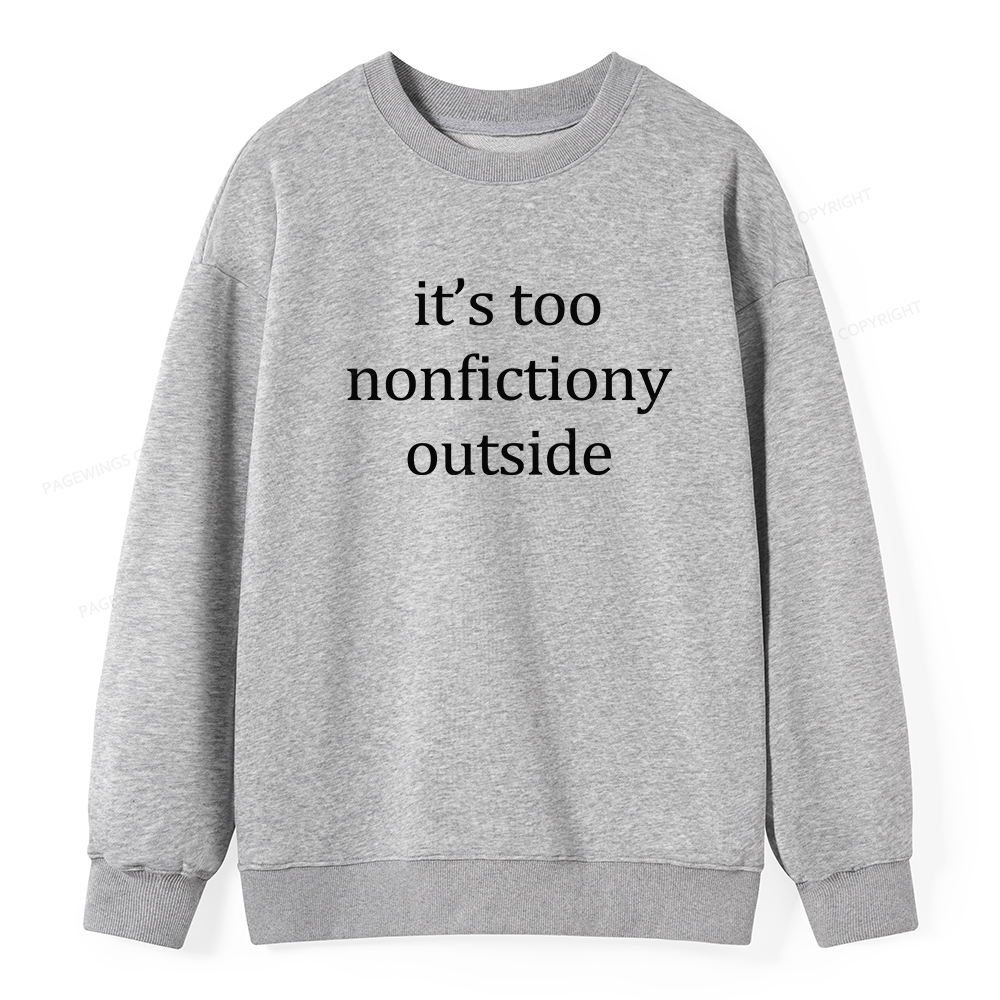 Pagewings It’s Too Nonfictiony Outside Unisex Classic Sweatshirt