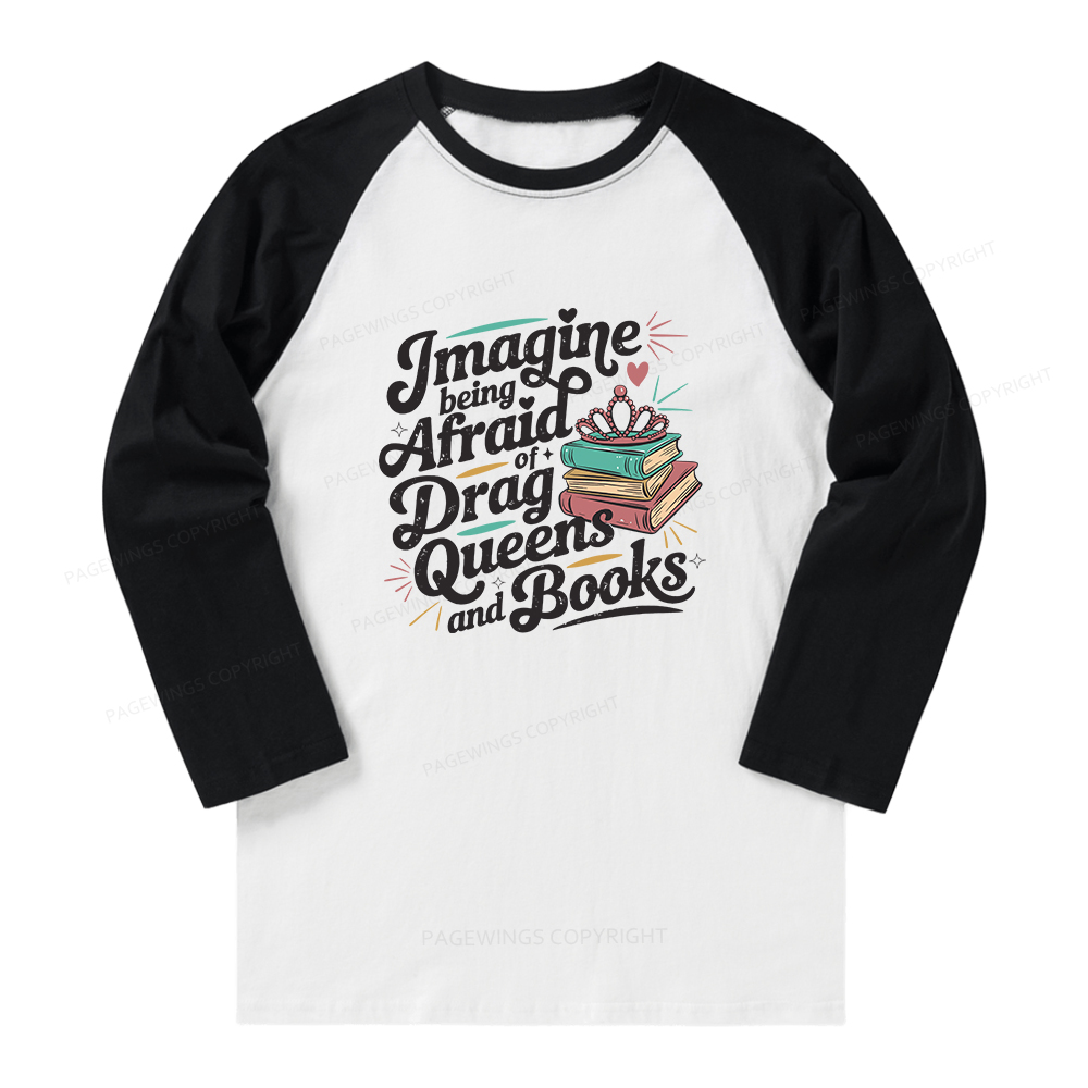 Pagewings Imagine Being Afraid Of Drag Queens And Books Long Sleeve Raglan T-shirt