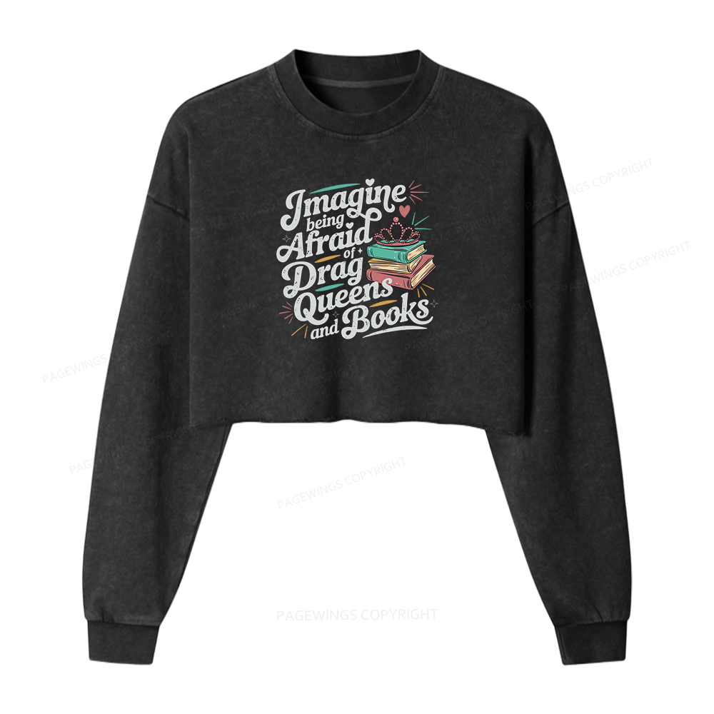 Pagewings Imagine Being Afraid Of Drag Queens And Books Women Washed Crop Sweatshirt
