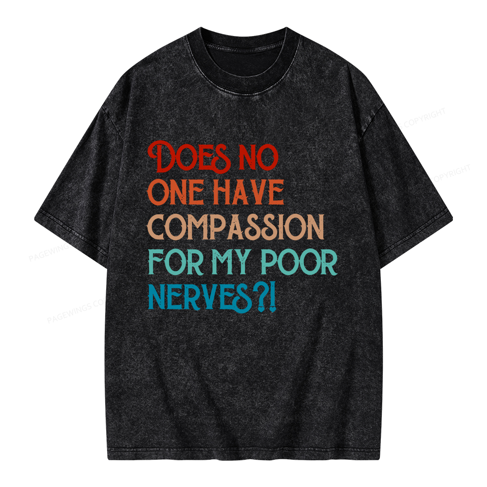 Pagewings Does No One Have Compassion For My Poor Nerves Unisex Washed T-shirt