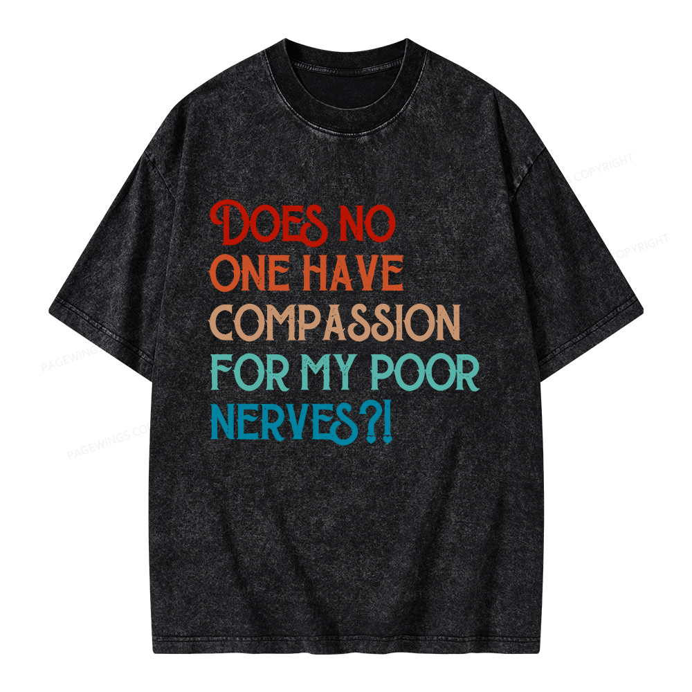 Pagewings Does No One Have Compassion For My Poor Nerves Unisex Washed T-shirt