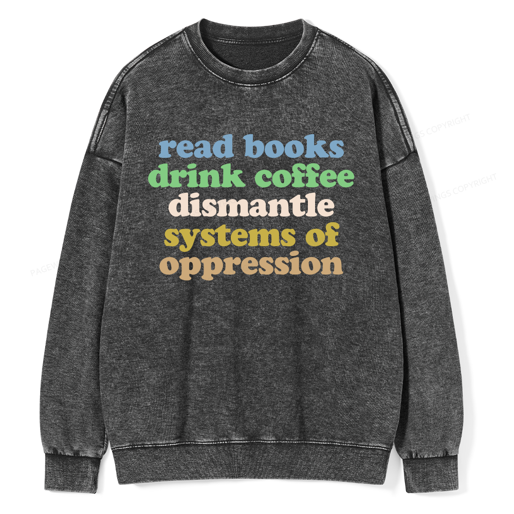 Pagewings Read Books Drink Coffee Dismantle Systems Unisex Washed Sweatshirt