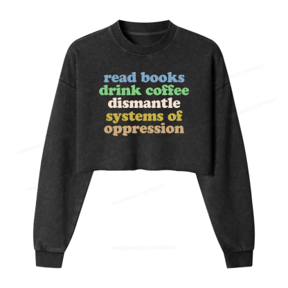 Pagewings Read Books Drink Coffee Dismantle Systems Women Washed Crop Sweatshirt