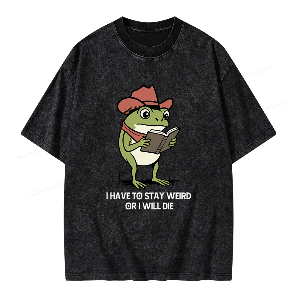 Pagewings I Have To Stay Weird  Or I Will Die Unisex Washed T-shirt