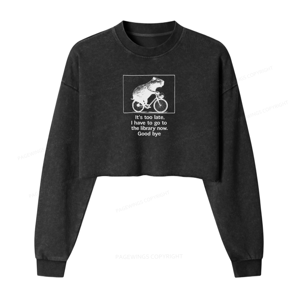 Pagewings I Have To Go To The Library Now Women Washed Crop Sweatshirt