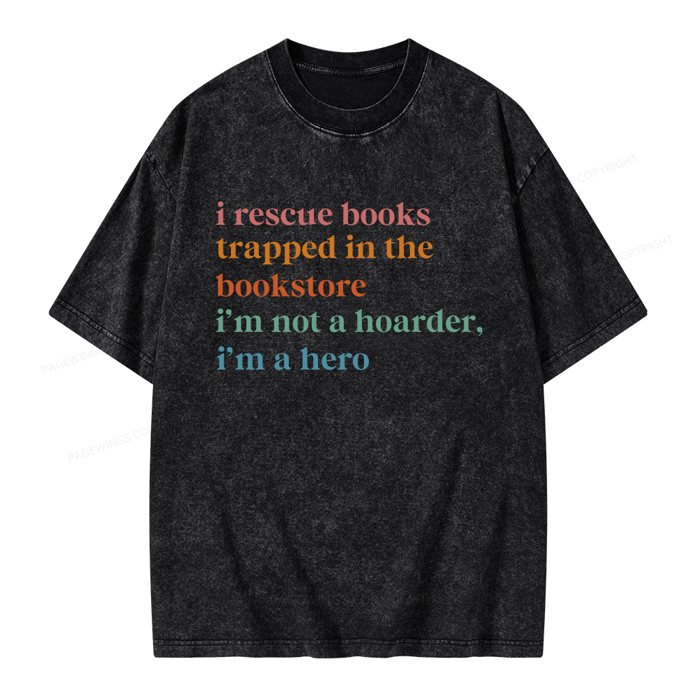 Pagewings I Rescue Books Trapped In The Bookstore I'm Not A Hoarder Unisex Washed T-shirt