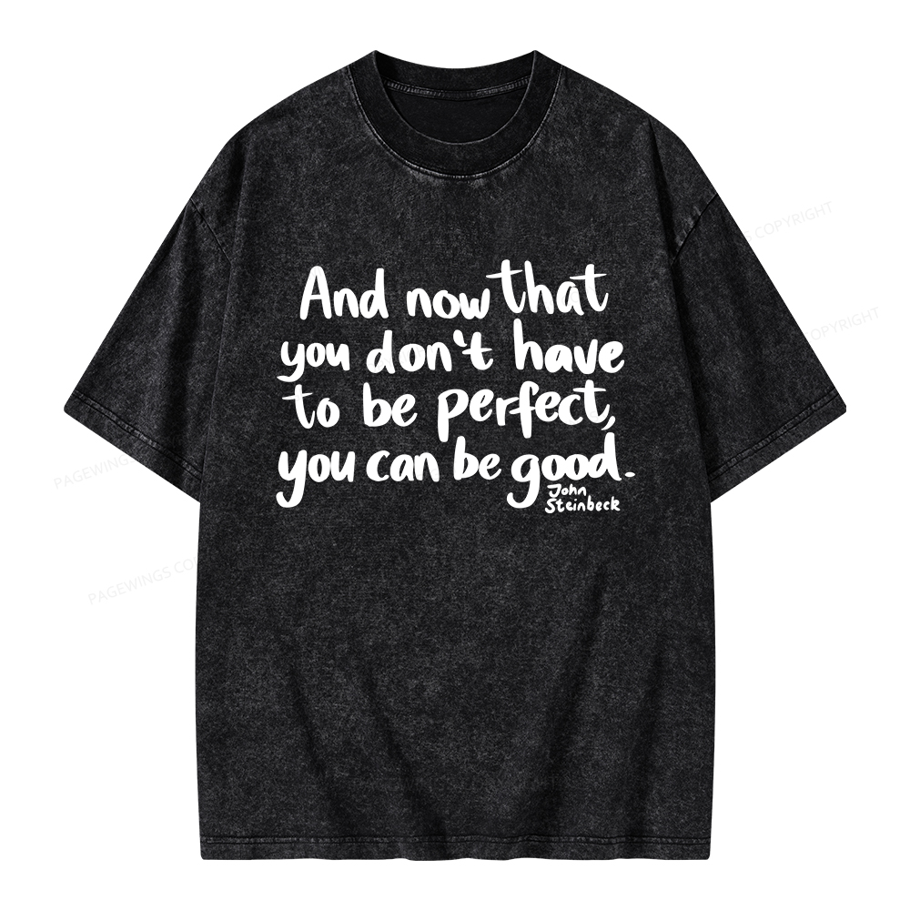 Pagewings That You Don't Have To Be Perfect You Can Be Good Unisex Washed T-shirt