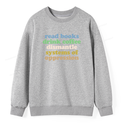 Pagewings Read Books Drink Coffee Dismantle Systems Unisex Classic Sweatshirt