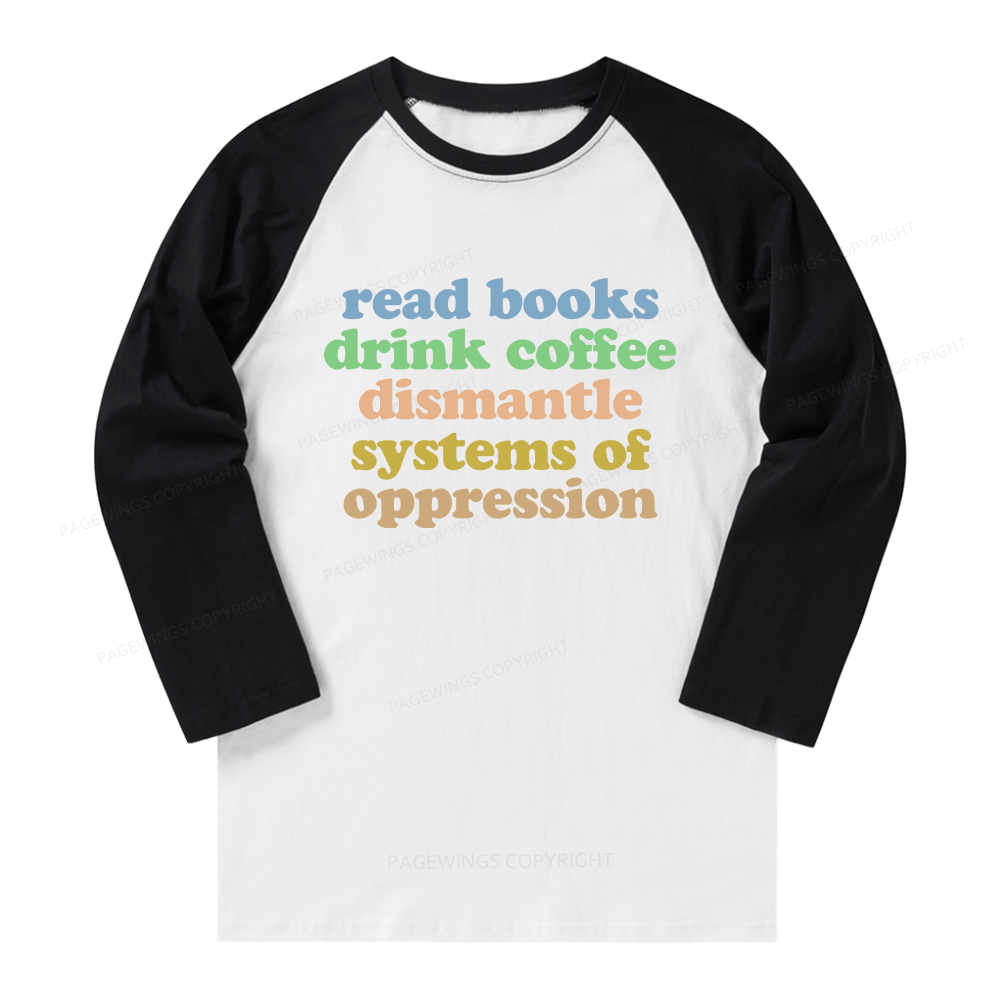 Pagewings Read Books Drink Coffee Dismantle Systems Long Sleeve Raglan T-shirt