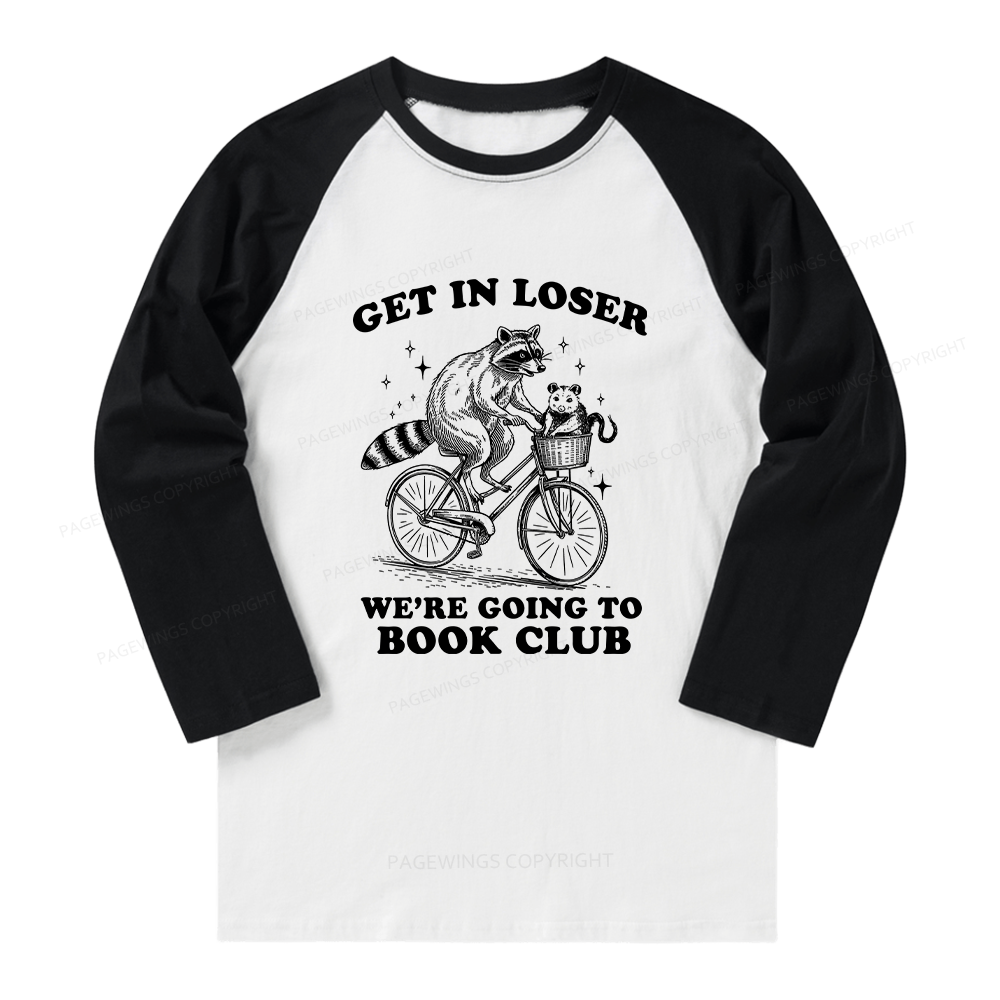 Pagewings Get In Loser We’re Going To Book Club Long Sleeve Raglan T-shirt