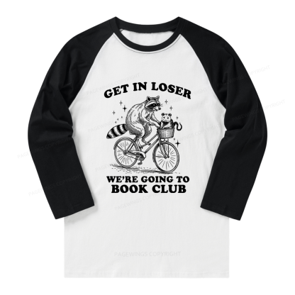 Pagewings Get In Loser We’re Going To Book Club Long Sleeve Raglan T-shirt