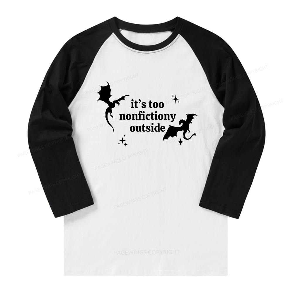 Pagewings It’s Too Nonfictiony Outside Long Sleeve Raglan T-shirt