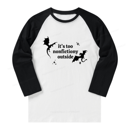 Pagewings It’s Too Nonfictiony Outside Long Sleeve Raglan T-shirt