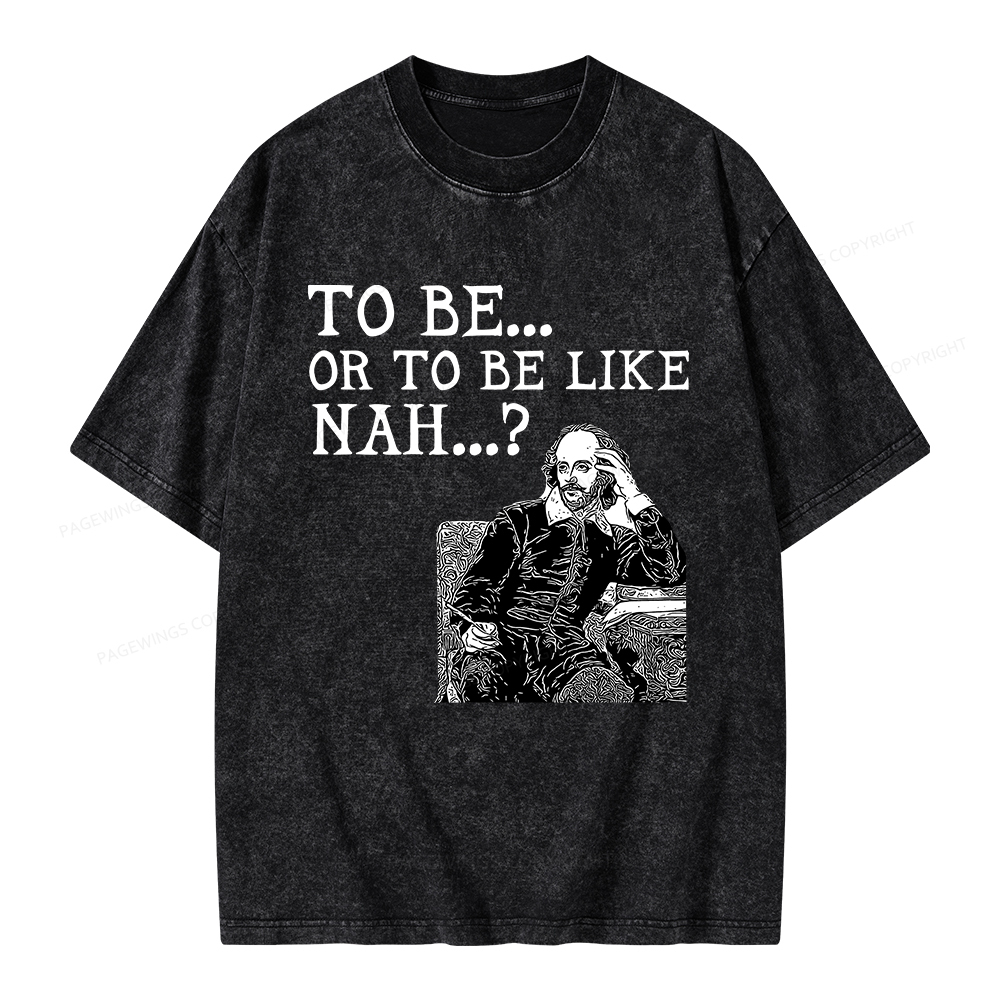 Pagewings To Be or To Be Like Nah Shakespeare Unisex Washed T-shirt