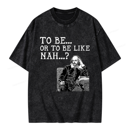 Pagewings To Be or To Be Like Nah Shakespeare Unisex Washed T-shirt