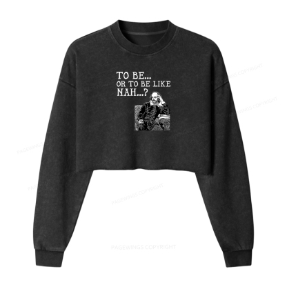Pagewings To Be or To Be Like Nah Women Washed Crop Sweatshirt