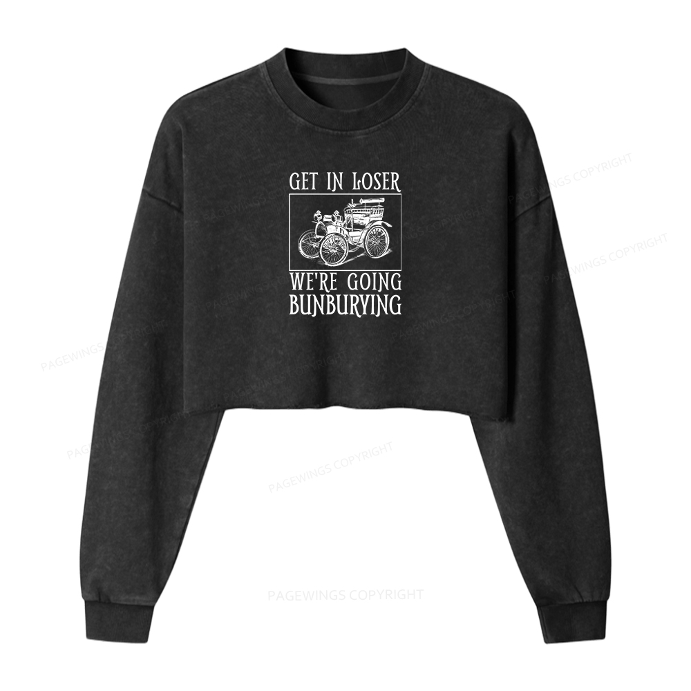 Pagewings Get In Loser We're Going Bunburying Women Washed Crop Sweatshirt