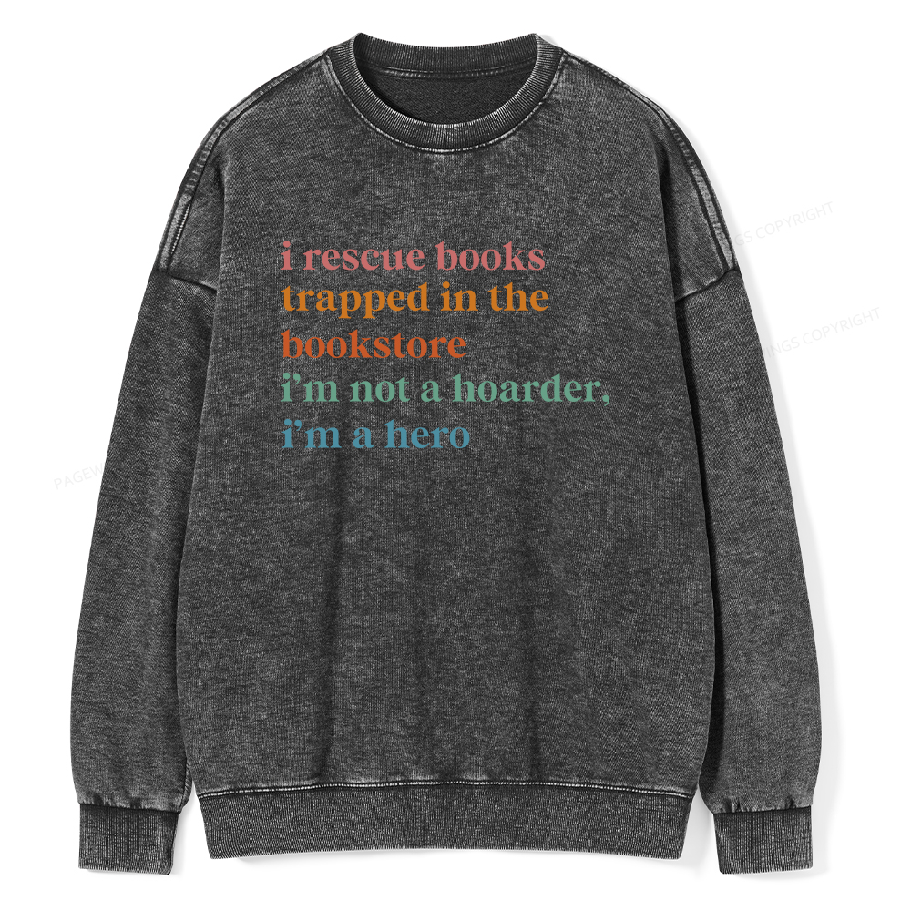 Pagewings I Rescue Books Trapped In The Bookstore I'm Not A Hoarder Unisex Washed Sweatshirt