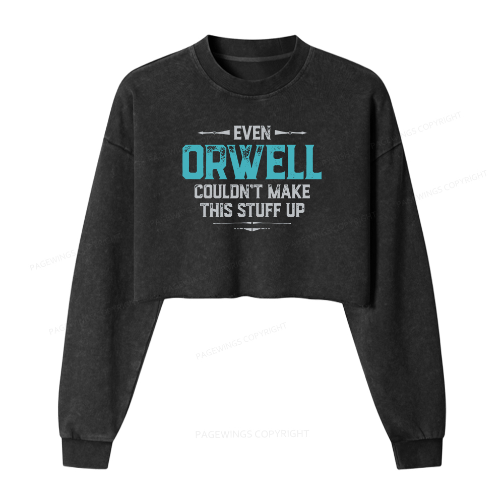 Pagewings Even Orwell Couldn't Make This Stuff Up Women Washed Crop Sweatshirt