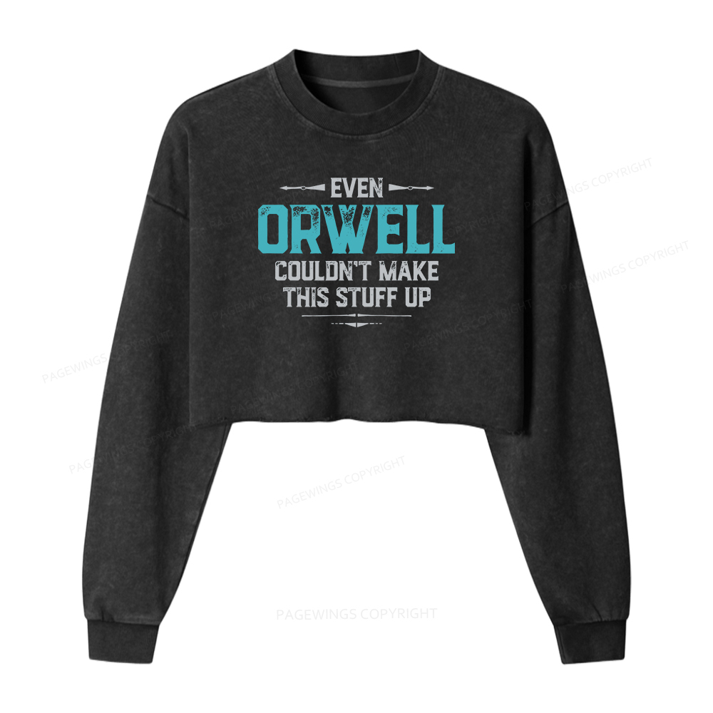 Pagewings Even Orwell Couldn't Make This Stuff Up Women Washed Crop Sweatshirt