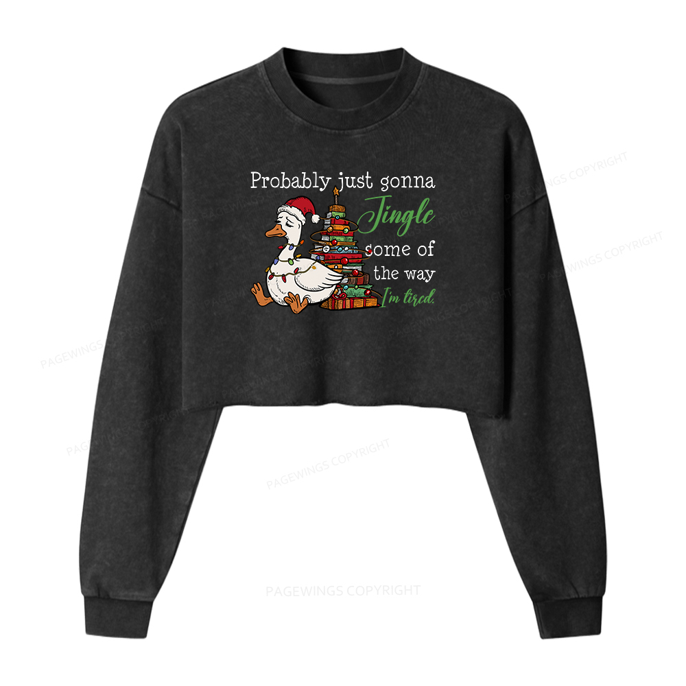 Pagewings Probably Just Gonna Jingle Tired Women Washed Crop Sweatshirt