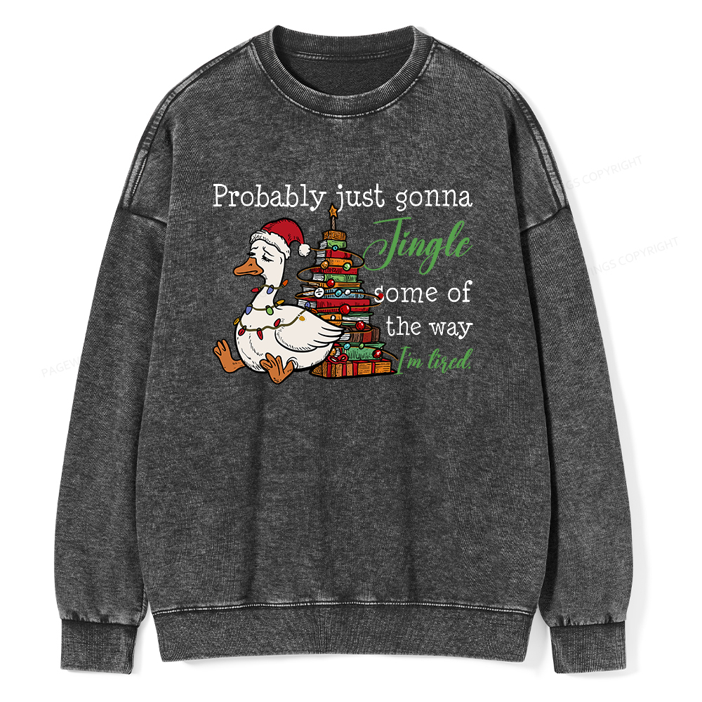 Pagewings Probably Just Gonna Jingle Tired Unisex Washed Sweatshirt