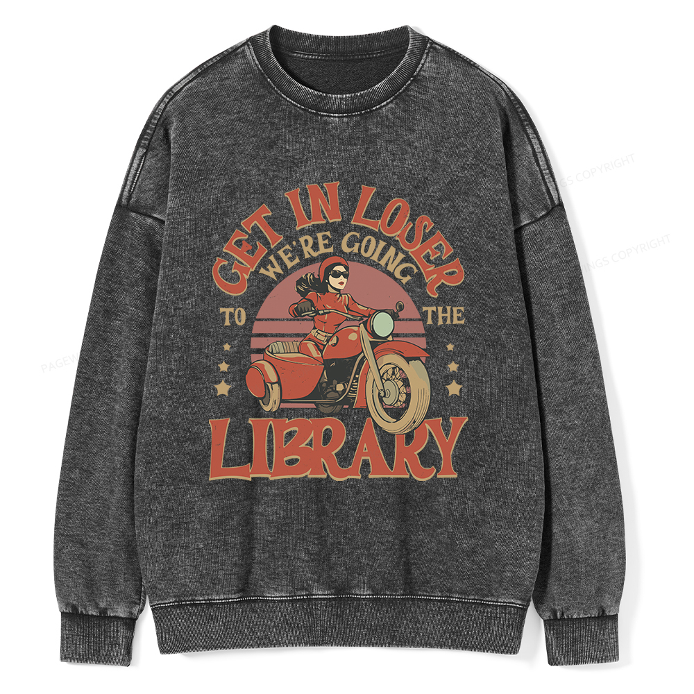 Pagewings Get in Loser We’re Going to the Library Unisex Washed Sweatshirt