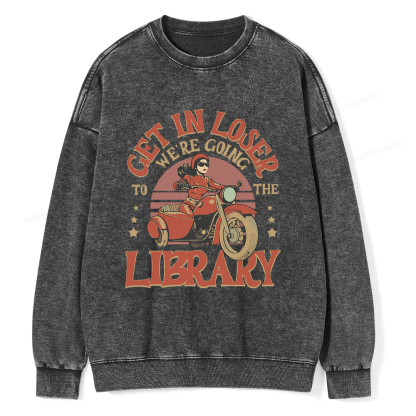 Pagewings Get in Loser We’re Going to the Library Unisex Washed Sweatshirt