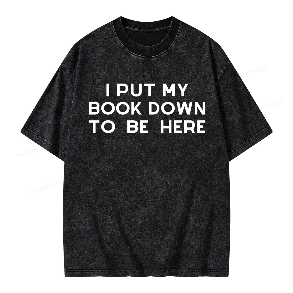 Pagewings I Put My Book Down To Be Here Unisex Washed T-shirt