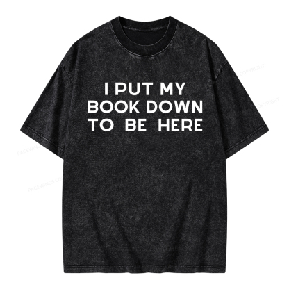 Pagewings I Put My Book Down To Be Here Unisex Washed T-shirt