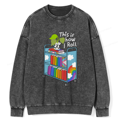 Pagewings This Is How I Roll Unisex Washed Sweatshirt