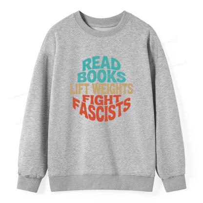 Pagewings Read Books Lift Weights Fight Fascists Unisex Classic Sweatshirt