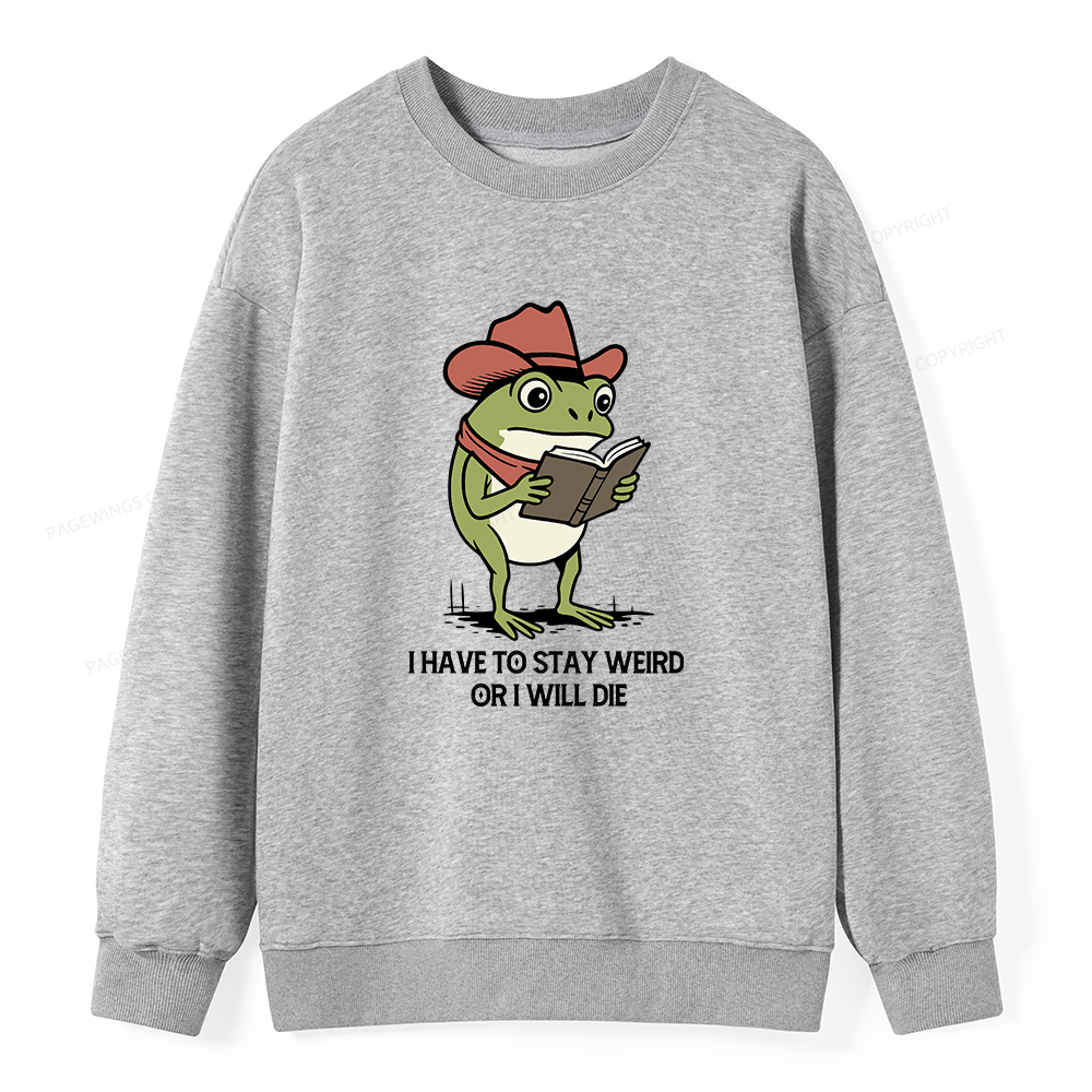 Pagewings I Have To Stay Weird  Or I Will Die Unisex Classic Sweatshirt