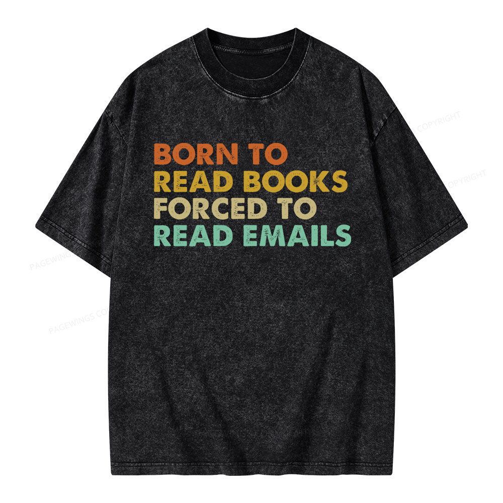 Pagewings Born To Read Books Forced To Read Emails Unisex Washed T-shirt