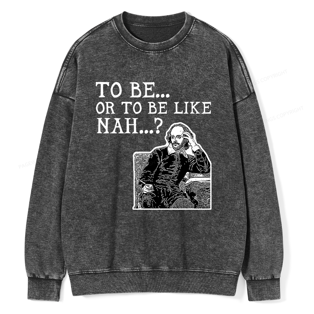 Pagewings To Be or To Be Like Nah Shakespeare Unisex Washed Sweatshirt