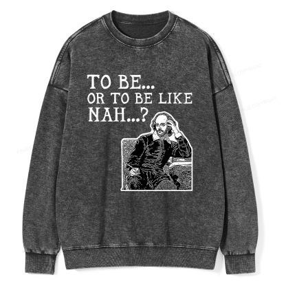 Pagewings To Be or To Be Like Nah Shakespeare Unisex Washed Sweatshirt