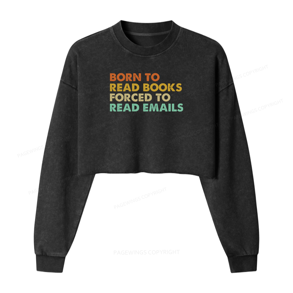 Pagewings Born To Read Books Forced To Read Emails Women Washed Crop Sweatshirt