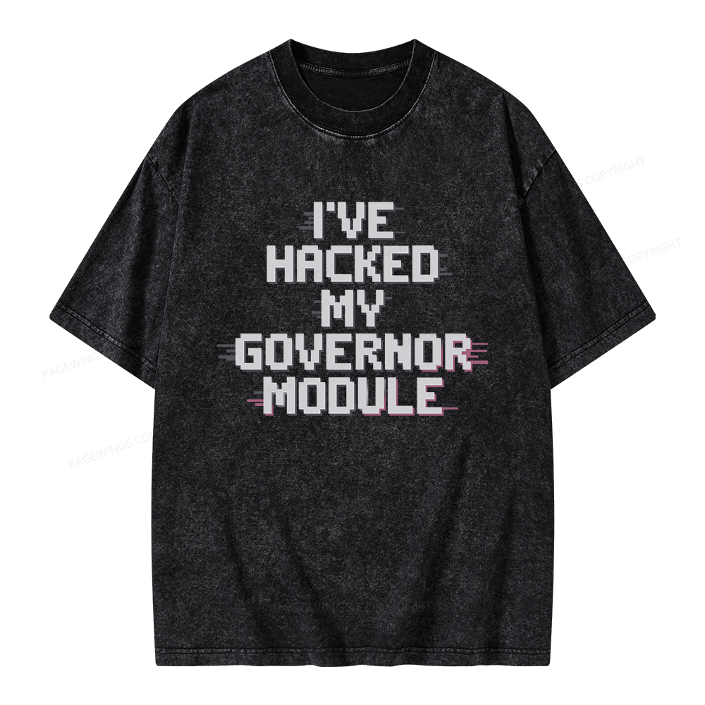 Pagewings I've Hacked My Governor Module Unisex Washed T-shirt