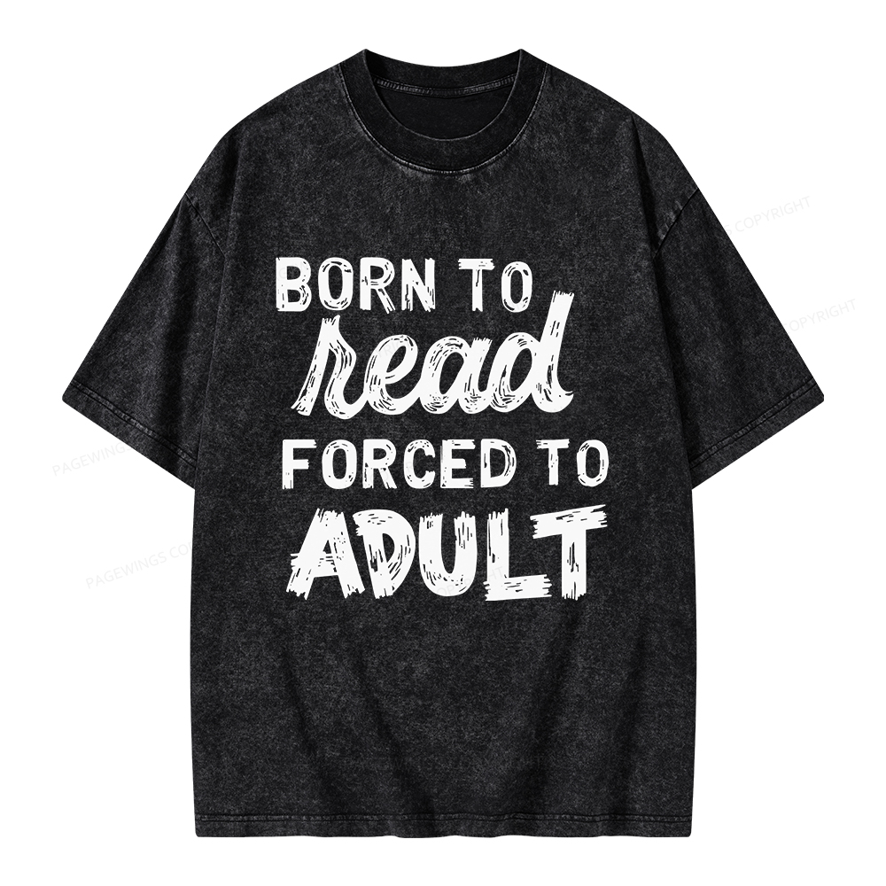 Pagewings Born to Read Forced to Adult Unisex Washed T-shirt