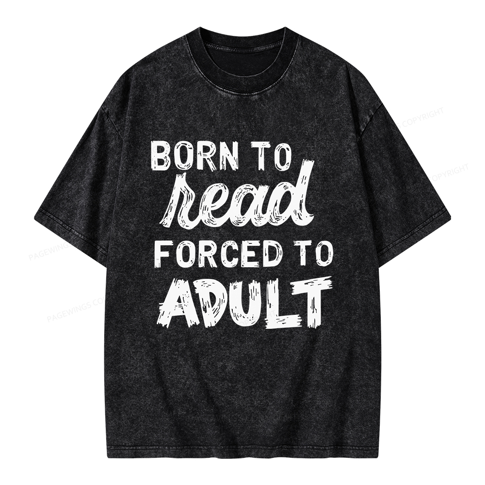 Pagewings Born to Read Forced to Adult Unisex Washed T-shirt