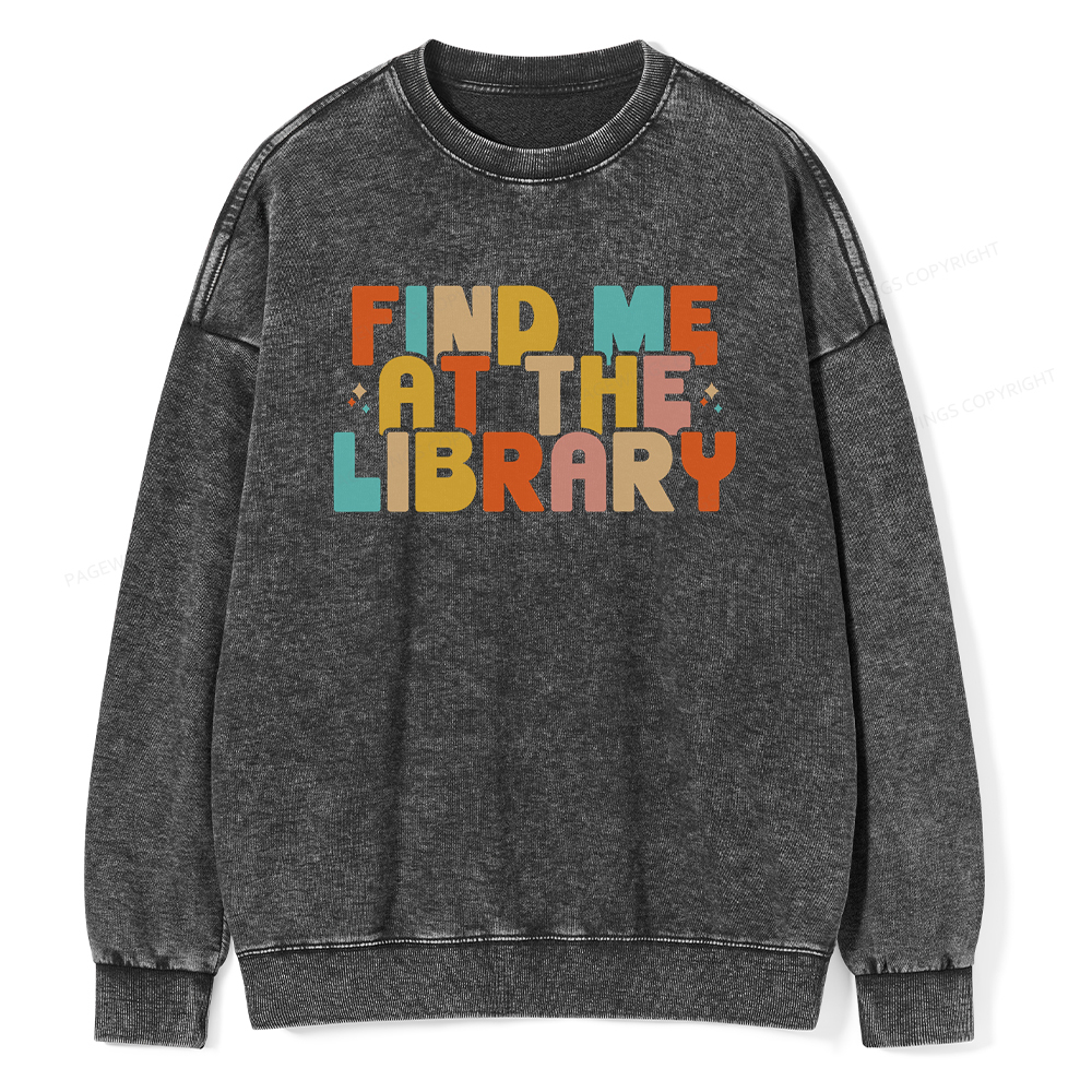 Pagewings Find Me At The Library Shirt Unisex Washed Sweatshirt